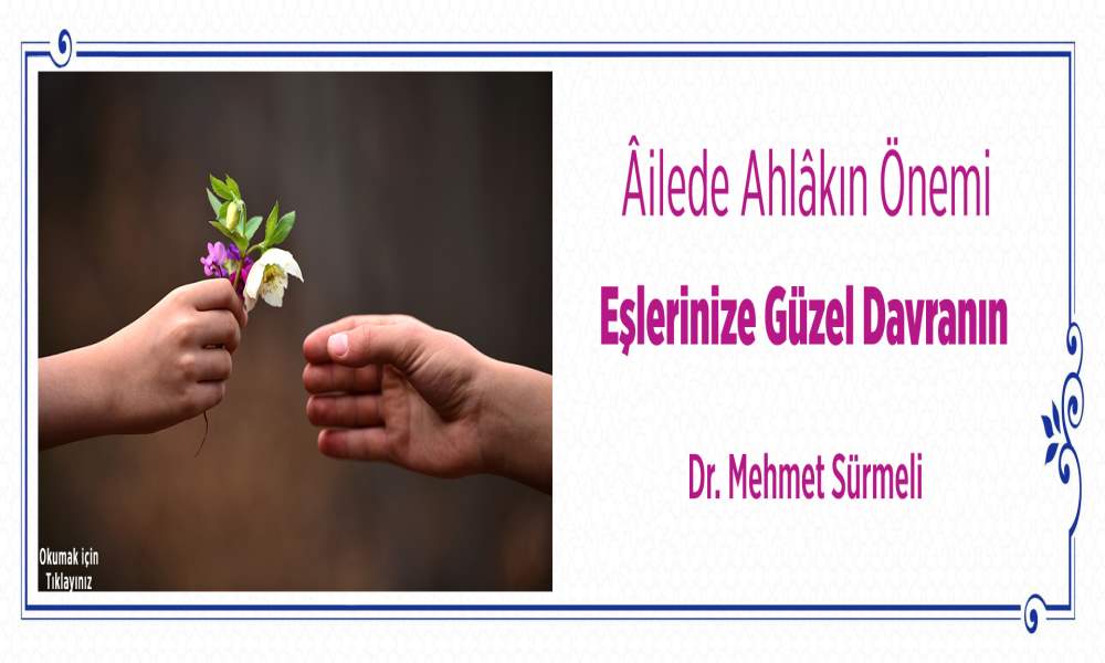 ÂİLEDE AHLÂKIN ÖNEMİ: EŞLERİNİZE GÜZEL DAVRANIN