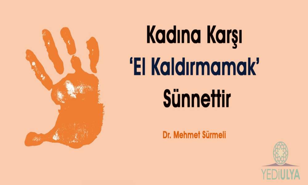 KADINA KARŞI EL KALDIRMAMAK SÜNNETTİR