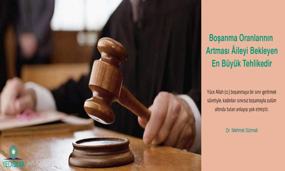 BOŞANMA ORANLARININ ARTMASI ÂİLEYİ BEKLEYEN EN BÜYÜK TEHLİKEDİR