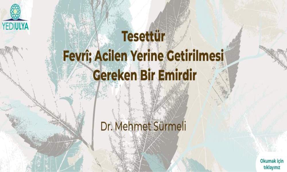 TESETTÜR FEVRÎ; ÂCİLEN YERİNE GETİRİLMESİ GEREKEN BİR EMİRDİR