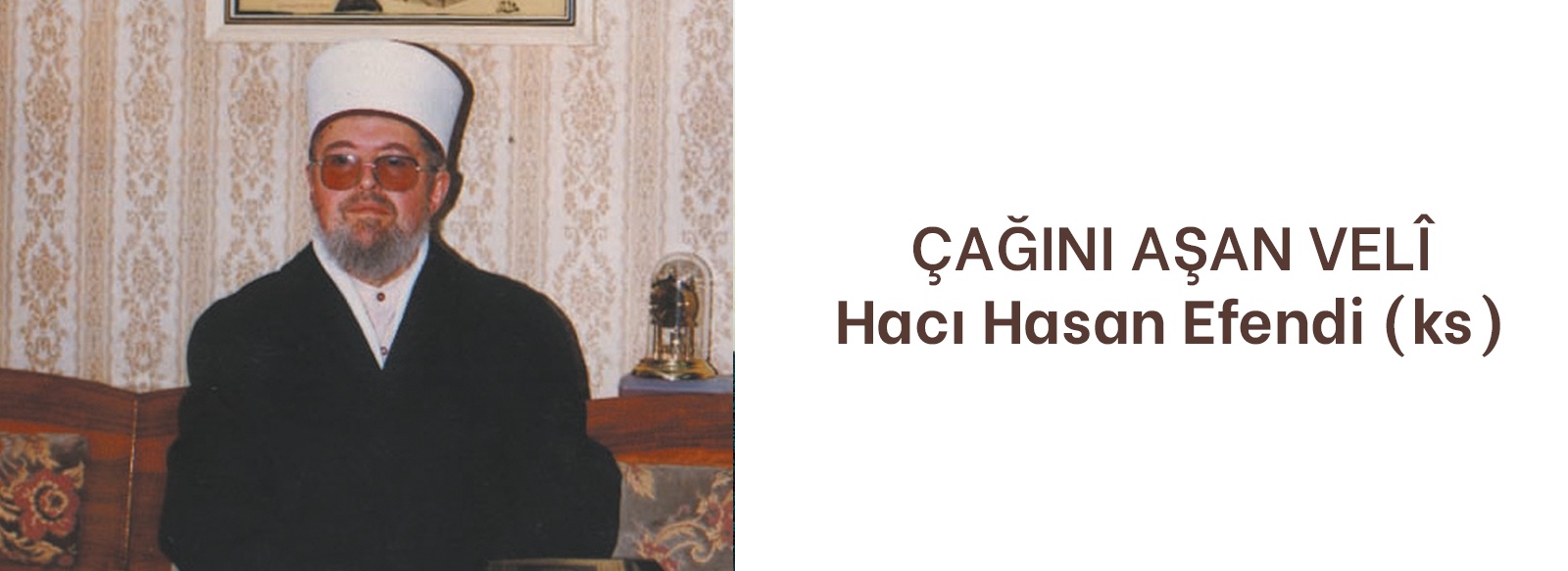 Çağını Aşan Bir Velî: Hacı Hasan Efendi (ks)